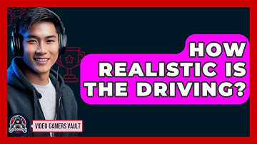 How Realistic Is The Driving? - Video Gamers Vault