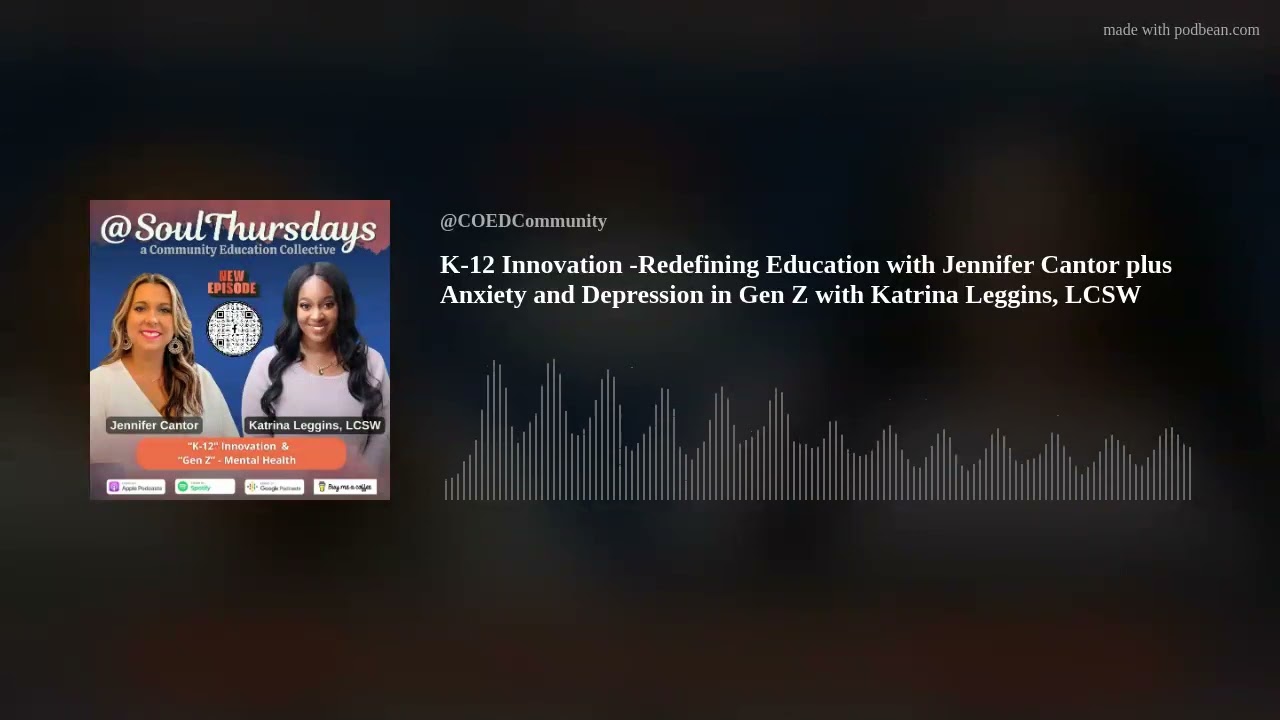 K-12 Innovation -Redefining Education with Jennifer Cantor plus Anxiety and Depression in Gen Z with