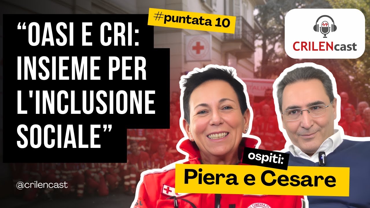 Insieme per l’inclusione: la storica alleanza tra Oasi e CRI | CRILENcast Ep. 10