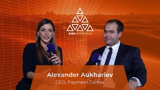 Insight into Global Payment Solutions with Alexander Aukhariev | AIBC Eurasia 2024
