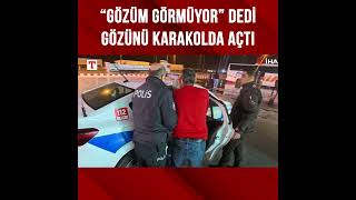 Gözüm Görmüyor Neredeyim Ben? Dedi, Gözünü Karakolda Açtı