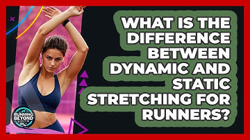 What Is The Difference Between Dynamic And Static Stretching For Runners? - Running Beyond Limits