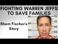 Fighting Warren Jeffs to Save Families - Shem Fischer's Story