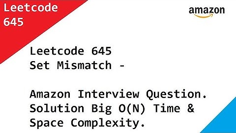 Leetcode 645 Set Mismatch -   Amazon Interview Question. Big O(N) Time & Space Complexity.