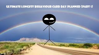 Ultimate Longest Behaviour Card Day (Part 1)