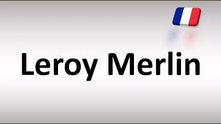 How To Pronounce Leroy Merlin Correctly In French