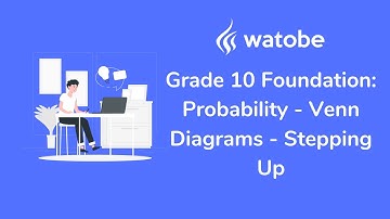 Grade 10 - Probability Foundation (venn diagrams - stepping up)