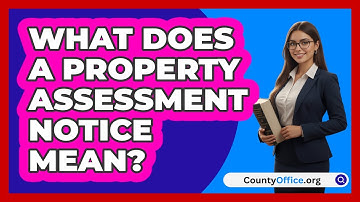 What Does A Property Assessment Notice Mean?