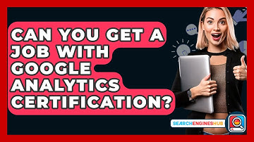 Can You Get A Job With Google Analytics Certification? - SearchEnginesHub.com