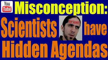 Misconception: Scientists have Hidden Agendas | SciAll.org