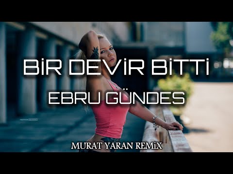 Ebru Gündeş - Bir Devir Bitti ( Murat Yaran Remix )
