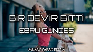 Ebru Gündeş - Bir Devir Bitti ( Murat Yaran Remix )