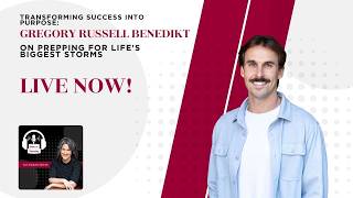 Transforming Success into Purpose: Gregory Russell Benedikt on Prepping for Life's Biggest Storms