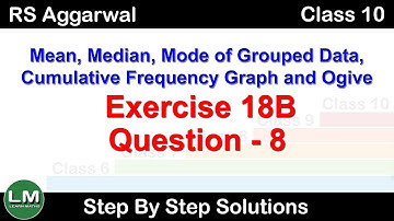 Mean, Median and Mode, Ogive | Class 10 Exercise 18B Question 8 | RS Aggarwal | Learn Maths