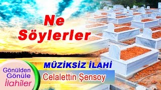 Müziksiz İlahiler #Ne Söylerler Ne Bir Haber Verirler Resimi