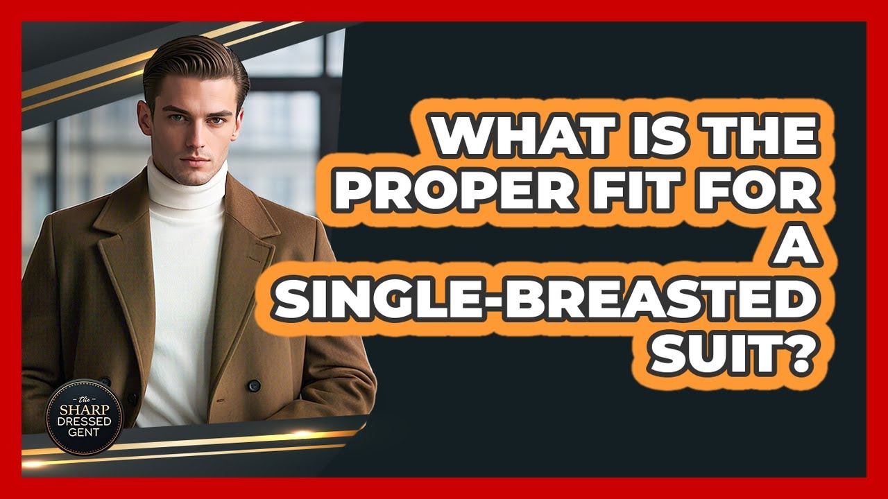 What Is The Proper Fit For A Single-Breasted Suit?