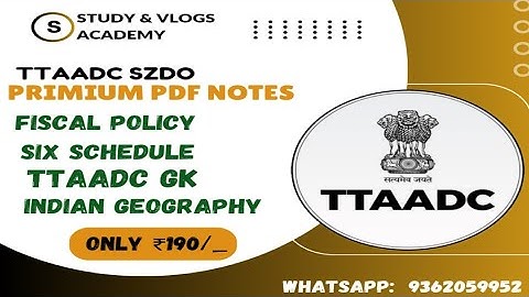 TTAADC SZDO NOTES ✅ | FISCAL POLICY | 6TH SCHEDULE | INDIAN GEOGRAPHY | TTAADC GK 📑