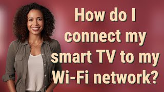 How do I connect my smart TV to my Wi-Fi network?