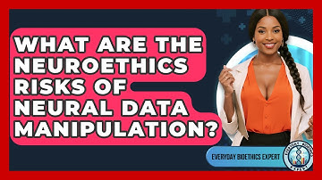 What Are The Neuroethics Risks Of Neural Data Manipulation? - Everyday Bioethics Expert