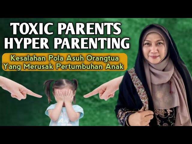 Toxic Parents ( kesalahan pola asuh yang merusak pertumbuhan anak ) dr Aisah Dahlan dr Aisyah Dahlan class=