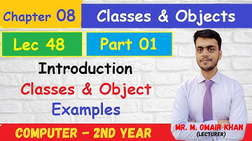 Introduction | Classes & Object | Examples | Chapter#8 (Part 1) | Mr. Omair Khan | Lec 48