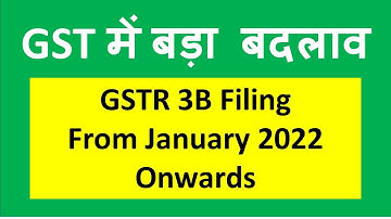 GSTR 3B Filing CHANGED  from Jan 2022 onwards I  GSTR 2B  I CA Satbir Singh