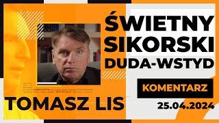 Świetny Sikorski, Duda wstyd | Tomasz Lis Komentarz, 25.04.2024