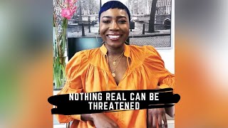 Nothing Real Can Be Threatened