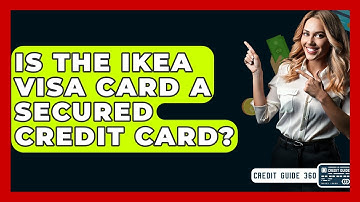 Is The IKEA Visa Card A Secured Credit Card? - CreditGuide360.com