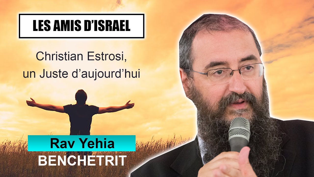 LES AMIS D'ISRAEL 29 - Christian Estrosi, un Juste d’aujourd’hui - RAV BENCHETRIT (Juif et non Juif)
