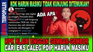 KPK KLAIM ENGGAN GEMBAR-GEMBOR CARI EKS CALEG PDIP HARUN MASIKU