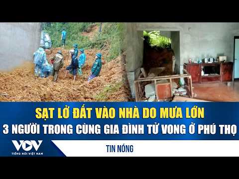 Landslide buries home due to heavy rain, 3 family members killed in Phu Tho | VOV