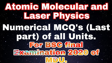 Atomic Molecular and Laser Physics Important Numerical MCQ