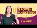 Growth marketing explained in 2 minutes  what is growth marketing