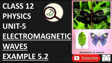 CLASS 12 PHYSICS UNIT-5 ELECTROMAGNETIC WAVES EXAMPLE 5.2