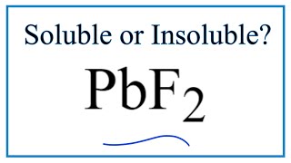 Is PbF2 Soluble or Insoluble in Water?