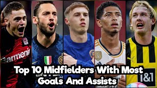 Top 10 Midfielders With Most Goals And Assists in Top 5 Leagues (2023,2024)