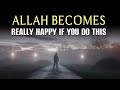 IF YOU DO THIS ALLAH BECOMES REALLY HAPPY