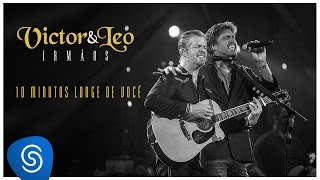 Video thumbnail of "Victor & Leo - 10 minutos longe de você part. Henrique & Juliano - (Vídeo Oficial) [DVD Irmãos]"