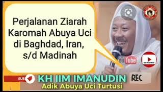 Kh Iim Imanudin cerita Karomah Abuya Uci Ketika Ziarah Ke Baghdad Irak dan Iran