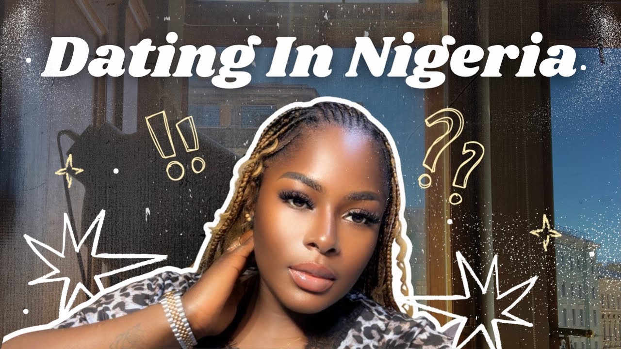 Dating in Nigeria | The Untold Truth About Nigerian Relationships
