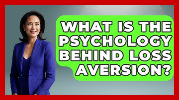 What Is The Psychology Behind Loss Aversion? - Learn About Economics