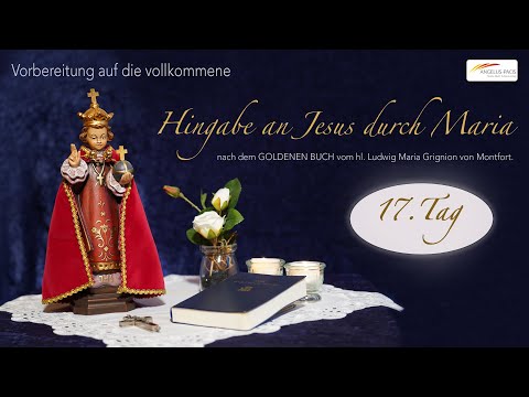 17. Tag - Vorbereitung zur Hingabe an Jesus durch Maria nach dem hl. Ludwig Maria Grignion