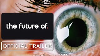 The Future Of - Official Trailer (2022) Netflix Documentary