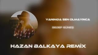 Sedef Güneş - Yanımda Sen Olmayınca ( Hazan Balkaya Remix ) Resimi