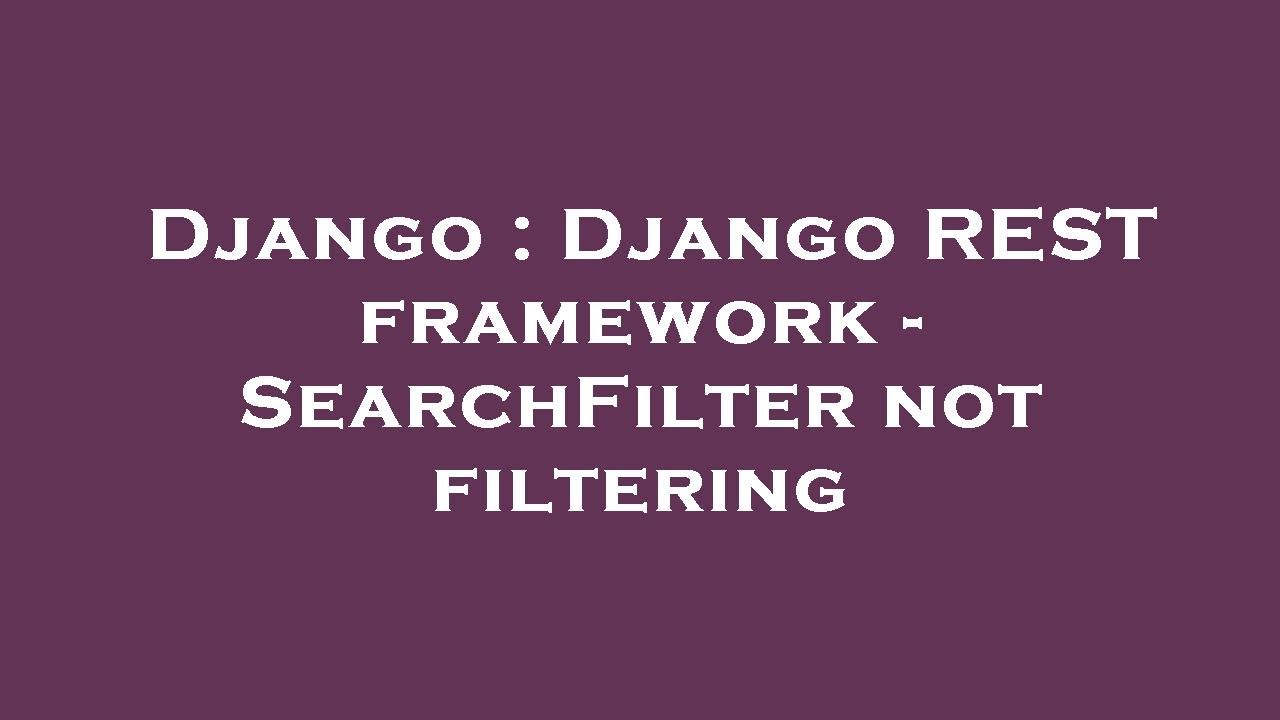 Django : Django REST framework - SearchFilter not filtering