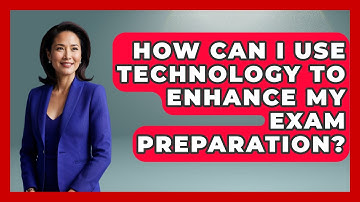 How Can I Use Technology to Enhance My Exam Preparation? | High School Toolkit