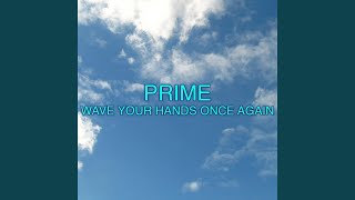 Video thumbnail of "PRIME - Wave Your Hands Once Again"