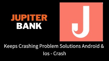 Fix Jupiter Bank App Keeps Crashing Problem Solutions Android & iOS Phone