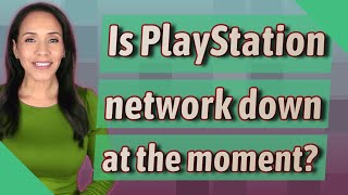 Is PlayStation network down at the moment